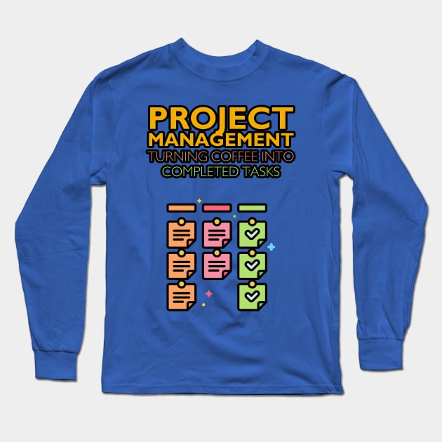 Project Management: Turning Coffee into Completed Tasks | Funny | Development | Management Long Sleeve T-Shirt by octoplatypusclothing@gmail.com